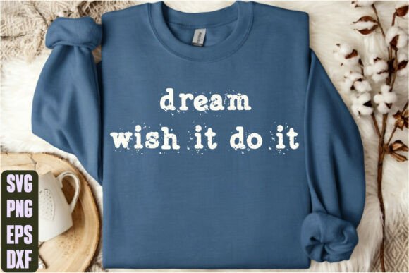 Dream Wish Do It Graphics for T-Shirt Designs