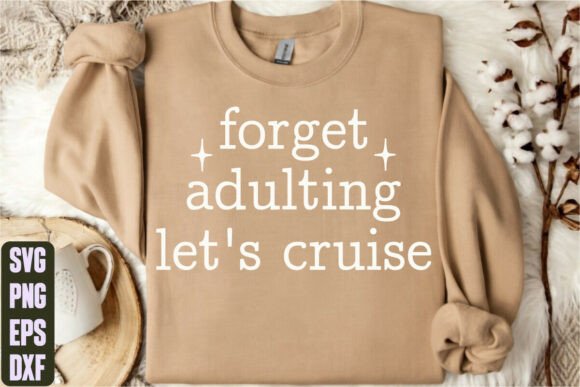 Forget Adulting Let’s Cruise Graphics