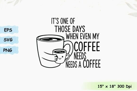 Funny Coffee Needs a Coffee Caffeine SVG