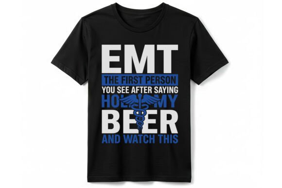 Funny EMT Hold My Beer Quote T-Shirt Graphics