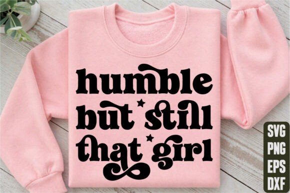 Humble but Still That Girl Graphics