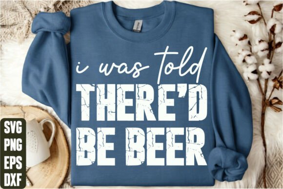 I Was Told There’d Be Beer Graphics