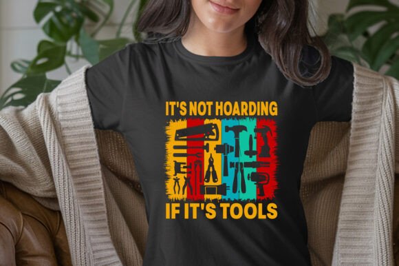 It's Not Hoarding If It's Tools T-Shirt Graphics