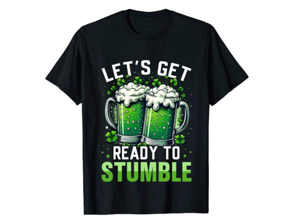 Let's Get Saint Patrick's Day T-Shirt Graphics