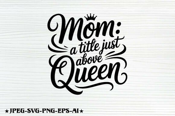 Mom a Little Just Above Queen T Shirt Graphics