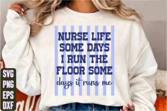 Nurse Life Some Days I Run the Floor SVG Graphics