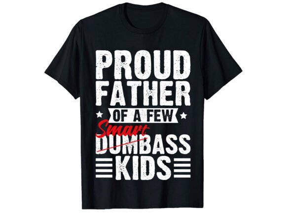 Proud Father of a Few Smart T-shirt Graphics