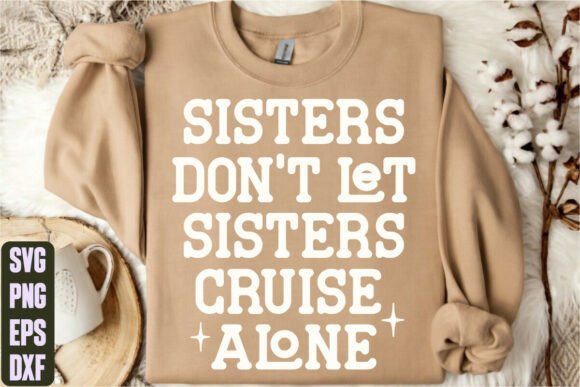 Sisters Don’t Let Sisters Cruise Alone Graphics