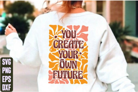 You Create Your Own Future